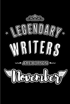 Legendary Writers are born in November: Blank Lined Journal Notebooks Diary as Appreciation, Birthday, Welcome, Farewell, Thank You, Christmas, ... & friends. Alternative to B-day present Card