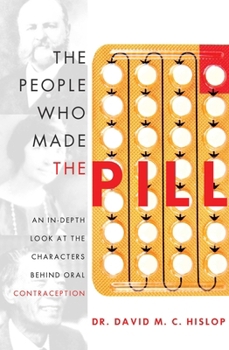 The People Who Made The Pill: An In-Depth Look At The Characters Behind Oral Contraception