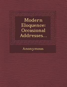 Modern Eloquence: Occasional Addresses...