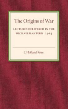 Paperback The Origins of the War: Lectures Delivered in the Michaelmas Term, 1914 Book