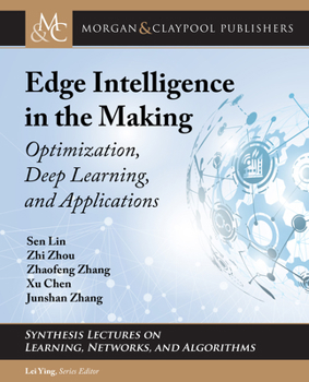 Paperback Edge Intelligence in the Making: Optimization, Deep Learning, and Applications (Synthesis Lectures on Learning, Networks, and Algorithms) Book