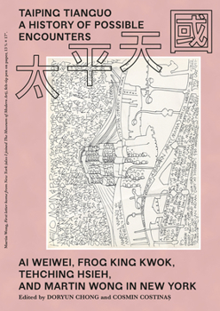 Paperback Taiping Tianguo-A History of Possible Encounters: AI Weiwei, Frog King Kwok, Tehching Hsieh, and Martin Wong in New York Book