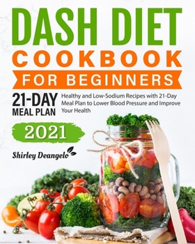 Paperback DASH Diet Cookbook for Beginners: Healthy and Low-Sodium Recipes with 21-Day Meal Plan to Lower Blood Pressure and Improve Your Health Book