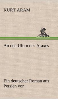 Hardcover An den Ufern des Araxes: Ein deutscher Roman aus Persien von [German] Book