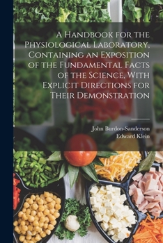 Paperback A Handbook for the Physiological Laboratory, Containing an Exposition of the Fundamental Facts of the Science, With Explicit Directions for Their Demo Book
