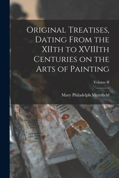 Paperback Original Treatises, Dating From the XIIth to XVIIIth Centuries on the Arts of Painting; Volume II Book