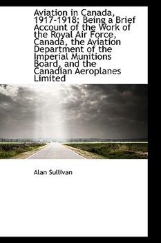 Paperback Aviation in Canada, 1917-1918: Being a Brief Account of the Work of the Royal Air Force, Canada Book