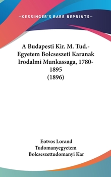 A Budapesti Kir. M. Tud.-Egyetem Bolcseszeti Karanak Irodalmi Munkassaga, 1780-1895 (1896)