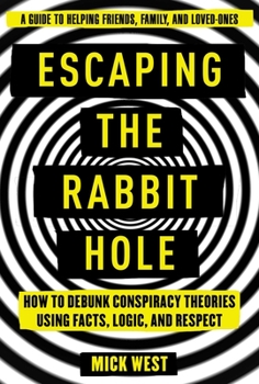 Hardcover Escaping the Rabbit Hole: How to Debunk Conspiracy Theories Using Facts, Logic, and Respect Book