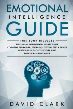 Paperback Emotional Intelligence Guide: 4 Manuscripts - Emotional Intelligence: 21- Day Guide, Cognitive Behavioral Therapy: Effective Tips & Tricks, Mindfuln Book