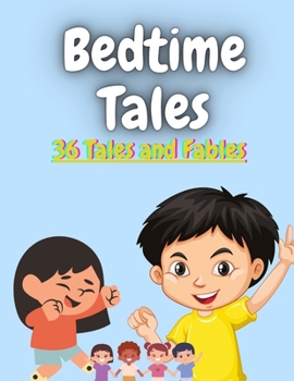 Paperback Bedtime Tales: 36 Tales and Fables: ( An assortment of tales about satisfaction, happi-ness, certainty, mental fortitude, and compani [Large Print] Book
