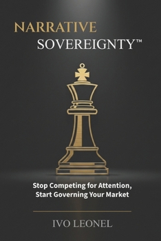 Paperback Narrative Sovereignty: Stop Competing for Attention, Start Governing Your Market Book