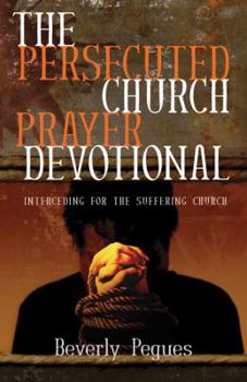 Paperback The Persecuted Church Prayer Devotional: Interceding for the Suffering Church Book