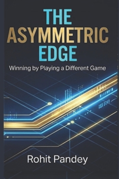 Paperback The Asymmetric Edge: Winning by Playing a Different Game Book