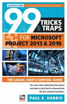 Paperback 99 Tricks and Traps for Microsoft Office Project 2013 and 2016 Book