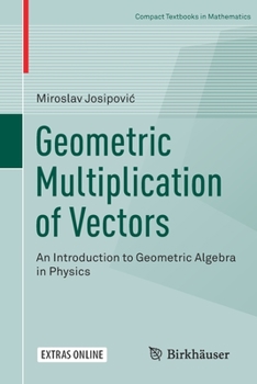 Paperback Geometric Multiplication of Vectors: An Introduction to Geometric Algebra in Physics Book