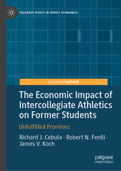Hardcover The Economic Impact of Intercollegiate Athletics on Former Students: Unfulfilled Promises Book