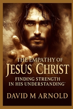 Paperback The Empathy of Jesus Christ: Finding Strength in His Understanding Book