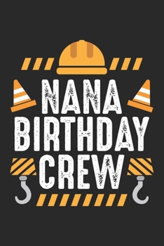 Nana Birthday Crew: Kids Construction Notebook 6x9 Inches 120 lined pages for notes Notebook 6x9 Inches - 120 lined pages for notes, drawings, formulas Organizer writing book planner diary