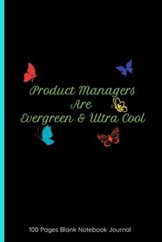 Paperback Product Managers Are Evergreen & Ultra Cool 100 Pages Blank Notebook Journal: Gifts For Product Managers - Great Cute Perfect Attractive Cover And Rul Book