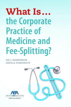 Paperback What Is...the Corporate Practice of Medicine and Fee-Splitting? Book