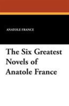 Paperback The Six Greatest Novels of Anatole France Book