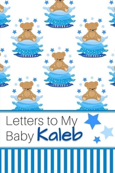 Paperback Letters to My Baby Kaleb: Personalized Journal for New Mommies with Baby Boy Name Book