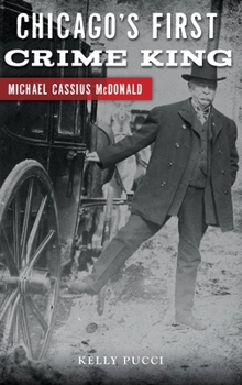 Hardcover Chicago's First Crime King: Michael Cassius McDonald Book