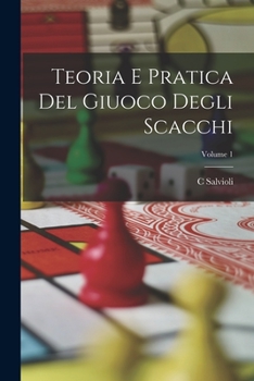 Paperback Teoria E Pratica Del Giuoco Degli Scacchi; Volume 1 [Italian] Book