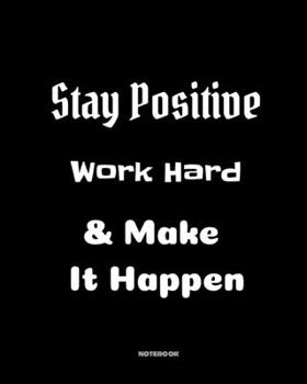 Stay positive, work hard, make it happen: Quotes Notebook 8”x10” Large, 120 pages for writing, Inspirational Journal, Blank Lined Journal, Best Gag ... Notebooks, College ... Quotes Cornell N
