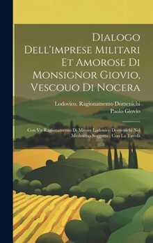 Hardcover Dialogo dell'imprese militari et amorose di monsignor Giovio, vescouo di Nocera: Con vn ragionamento di messer Lodouico Domenichi nel medesimo soggett [Italian] Book