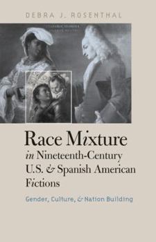 Paperback Race Mixture in Nineteenth-Century U.S. and Spanish American Fictions: Gender, Culture, and Nation Building Book