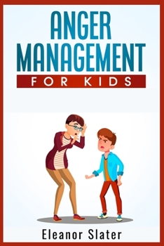 Paperback Anger Management for Kids: The Comprehensive Guide to Recognize and Manage Children's Anxiety and Anger (2022 Guide for Beginners) Book
