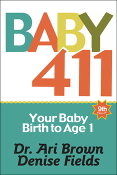 Paperback Baby 411: Your Baby, Birth to Age 1! Everything You Wanted to Know But Were Afraid to Ask about Your Newborn: Breastfeeding, Wea Book