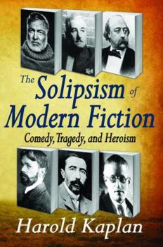 Hardcover The Solipsism of Modern Fiction: Comedy, Tragedy, and Heroism Book