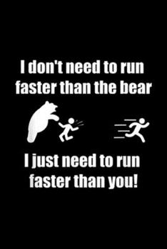 Paperback I don't need to run faster than the bear I just need to run faster than you!: Running from a bear funny camping & hiking Journal/Notebook Blank Lined Book