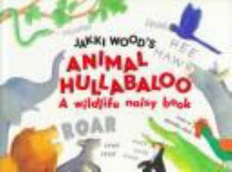 Hardcover Jakki Wood's Animal Hullabaloo: A Wildlife Noisy Book