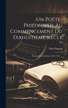 Hardcover Un Poète-Philosophe Au Commencement Du Dixhuitième Siècle: Houdar De La Motte (1672-1731) ... [French] Book