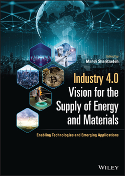 Hardcover Industry 4.0 Vision for the Supply of Energy and Materials: Enabling Technologies and Emerging Applications Book