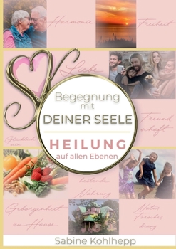 Paperback Begegnung mit Deiner Seele: Heilung auf allen Ebenen [German] Book