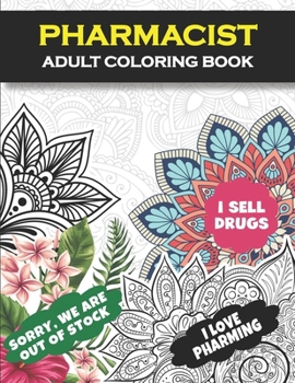 Pharmacist Adult Coloring Book: Funny Gift For Pharmacist | Pharmacy Technician Gifts For Women and Men (Pharm Tech Gifts)| Student Graduation, Appreciation and Retirement Pharmacology Gifts