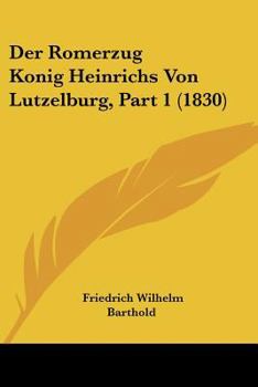 Der Römerzug König Heinrichs von Lützelburg, Erster Theil