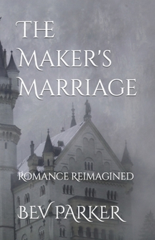 Paperback The Maker's Marriage: Romance Reimagined Book