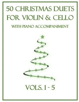 Paperback 50 Christmas Duets for Violin and Cello with Piano Accompaniment: Vols. 1-5 Book