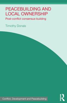 Paperback Peacebuilding and Local Ownership: Post-Conflict Consensus-Building Book