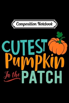 Composition Notebook: Kids CUTEST PUMPKIN IN THE PATCH Thanksgiving Fall Season Toddler  Journal/Notebook Blank Lined Ruled 6x9 100 Pages