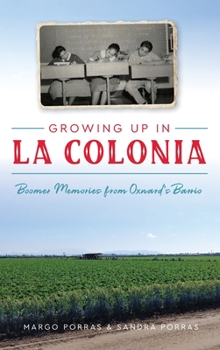 Hardcover Growing Up in La Colonia: Boomer Memories from Oxnard's Barrio Book