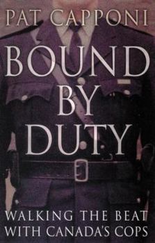 Hardcover Bound by Duty: Walking the Beat with Canada's Cops Book