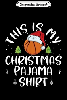Composition Notebook: This Is My Christmas Pajama Santa Hat Basketball Gifts Journal/Notebook Blank Lined Ruled 6x9 100 Pages
