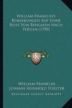 Paperback William Franklin's Bemerkungen Auf Einer Reise Von Bengalen Nach Persien (1790) [German] Book